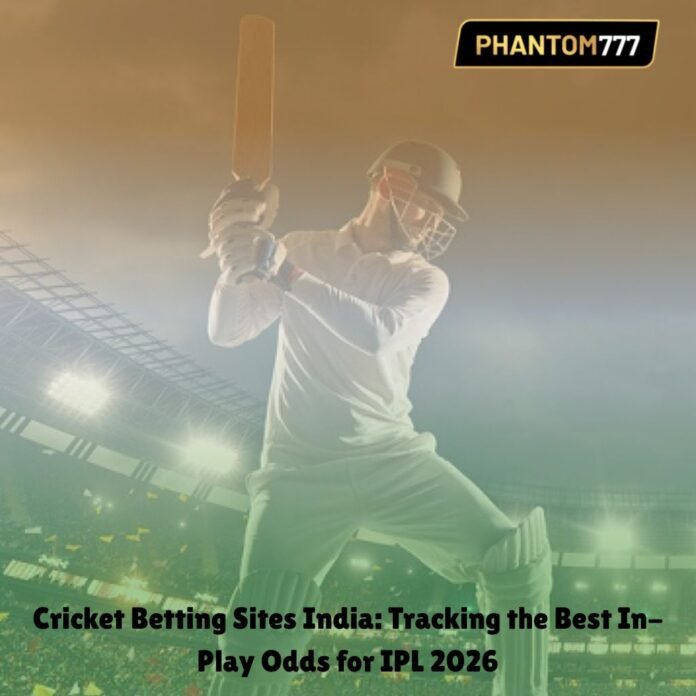 Cricket Betting Sites India: Tracking the Best In-Play Odds for IPL 2026